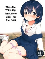 Thầy Giáo Tôi Là Một Tên Lolicon Biến Thái Rác Rưởi